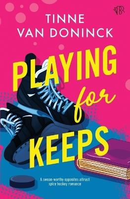 Playing For Keeps: An opposites-attract spicy hockey romance - Tinne Van Doninck - cover