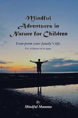 Mindful Adventures in Nature for Children: For children of all ages - Mindful Mamma - cover