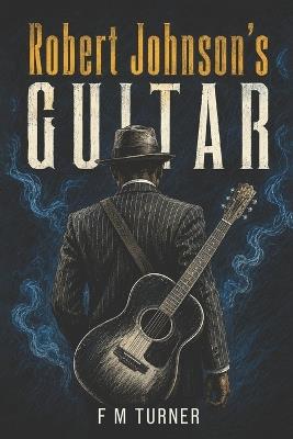 Robert Johnson's Guitar - F M Turner - cover