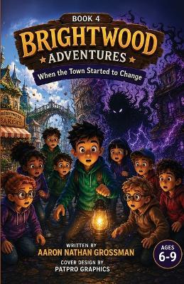 Brightwood Adventures: When The Town Started To change - Aaron Nathan Grossman - cover