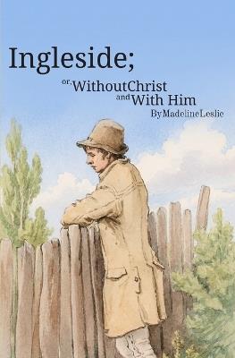 Ingleside: or, Without Christ and With Him - Madeline Leslie - cover