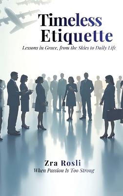 Timeless Etiquette: Lessons in Grace, from the Skies to Daily Life - Zra Rosli - cover