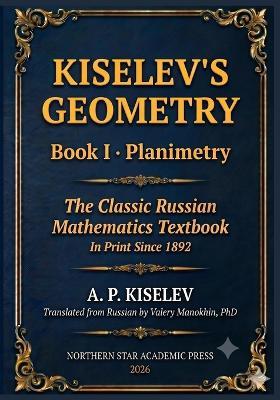 Kiselev's Geometry - Book I, Planimetry: The Classic Russian Mathematics Textbook - Andrey Kiselev - cover
