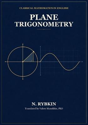 Plane Trigonometry: Classical Russian Mathematics textbook - N A Rybkin - cover