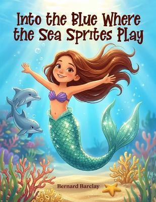Into the Blue Where the Sea Sprites Play - Bernard Barclay - cover