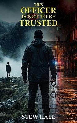 This Officer is not to be Trusted - Stew Hall - cover
