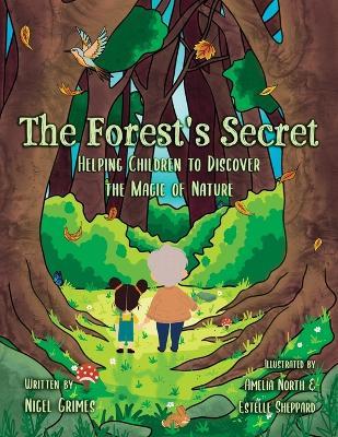 The Forest's Secret: Helping Children to Discover the Magic of Nature - Nigel Grimes - cover