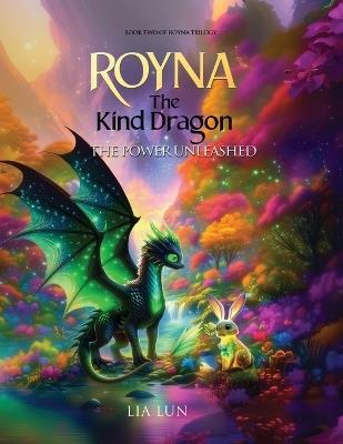 Royna, The Kind Dragon - The Power Unleashed - Lia Lun - cover