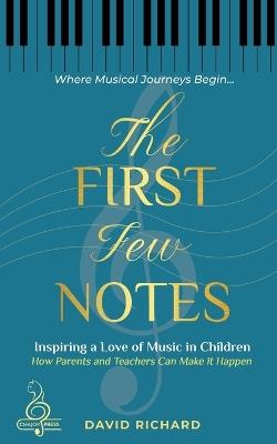 The First Few Notes: Inspiring a Love of Music in Children - David Richard - cover