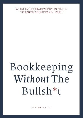 Bookkeeping without the bullsh*t - Rebekah Scott - cover