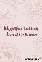 Manifestation Book for Women: Self Care Book, Manifestation Journal, Be The Master Of Your Life - Amelia Sealey - cover