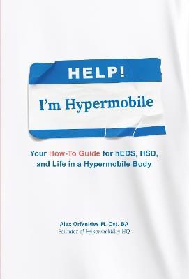 Help! I'm Hypermobile: Your How-to Guide for hEDS, HSD, and Life in a Hypermobile Body - cover