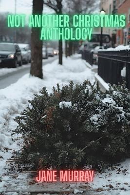 Not Another Christmas Anthology - Christopher Grumley,John Howard,Dawn Treacher - cover