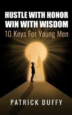 Hustle With Honor Win With Wisdom: 10 Keys for Young Men - cover