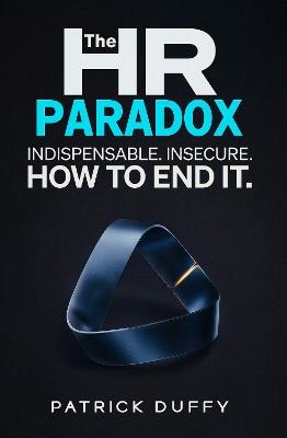 The HR Paradox: Indispensable. Insecure. How to End It - Patrick Duffy - cover