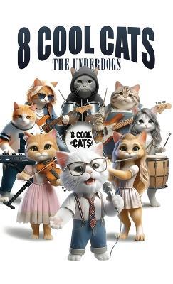 8 Cool Cats: The Underdogs - Alex Maister - cover