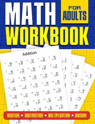 Math Workbook for Adults | Addition, Subtraction, Multiplication and Division: Basic Level Math Questions | Over 100 Exercise Worksheet | Solutions Included | Math Refresher For Adults - RR Publishing - cover