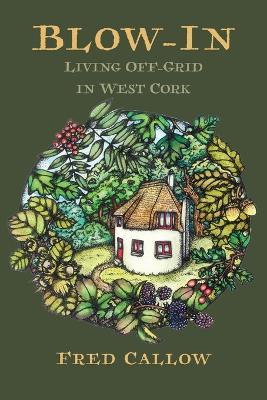 Blow-In: Living Off-Grid in West Cork - Fred Callow - cover