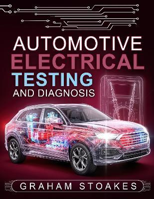 Automotive Electrical Testing and Diagnosis - Graham Stoakes - cover