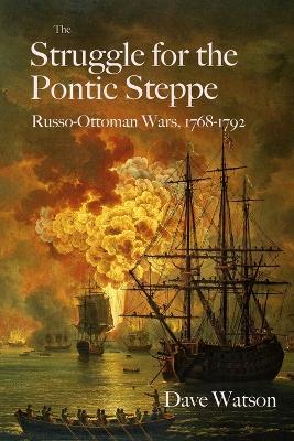 The Struggle for the Pontic Steppe: The Russo-Ottoman Wars 1768-1792 - Dave Watson - cover