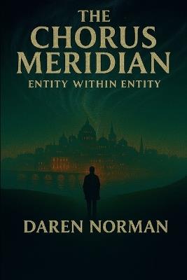 The Chorus Meridian: Entity Within Entity - Daren Norman - cover