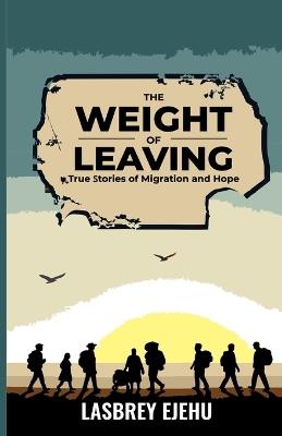 The Weight of Leaving - Lasbrey Ejehu - cover