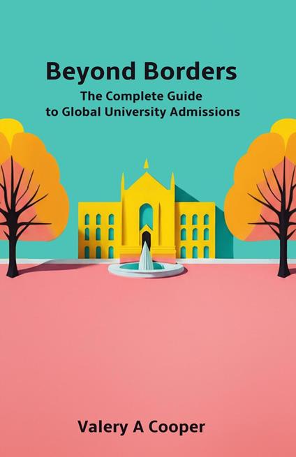 Beyond Borders: The Complete Guide to Global University Admissions
