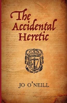 The Accidental Heretic - Jo O'Neill - cover