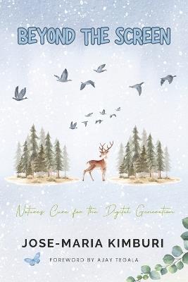 Beyond the Screen: Nature's Cure for the Digital Generation - Jose-Maria Kimburi - cover