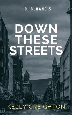 Down These Streets - Kelly Creighton - cover