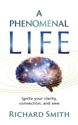 A Phenomenal Life - Richard N Smith - cover