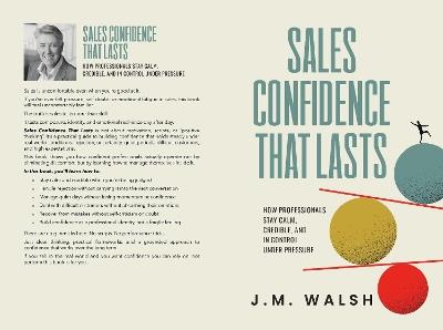Sales Confidence That Lasts: How Professionals Stay Calm, Credible, and in Control Under Pressure - J.M Walsh - cover