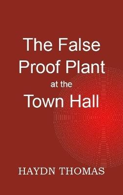 The False Proof Plant at the Town Hall, 12th edition - Haydn Thomas - cover