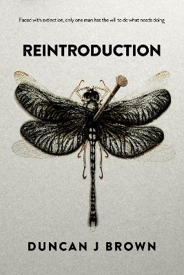 Reintroduction: Faced with extinction, only one man has the will to do what needs doing - Duncan J Brown - cover
