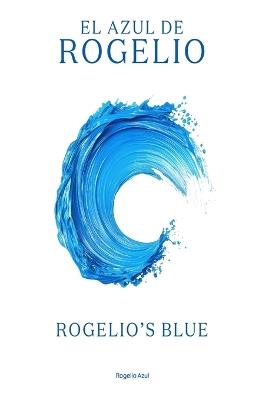 El Azul de Rogelio / Rogelio's Blue - Rogelio Azul - cover