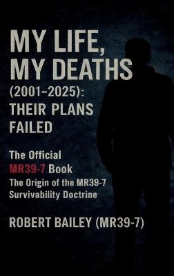 My Life, My Deaths (2001-2025): Their Plans Failed - Robert Bailey - cover