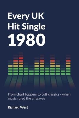 Every UK Hit Single: 1980 - Richard West - cover