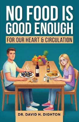 No Food Is Good Enough: For a Healthy Heart & Circulation - David H Dighton - cover