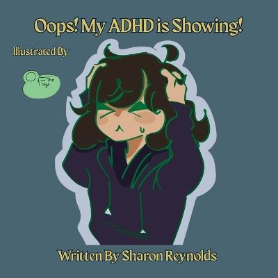 Oops! My ADHD is Showing! - Sharon Reynolds - cover
