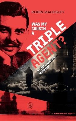 Was My Cousin a Triple Agent?: Mystery Man from Middlesex - Robin Maudsley - cover