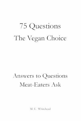 75 Questions: The Vegan Choice - Montoya E Whitehead - cover