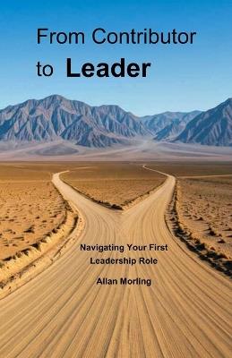 From Contributor to Leader: Navigating your first leadership role - Allan Morling - cover