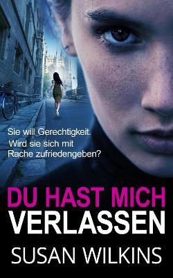 Du Hast Mich Verlassen: Ein Psychologischer Krimi-Thriller - Susan Wilkins - cover