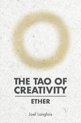 The Tao of Creativity: Ether - Joel Langlois - cover