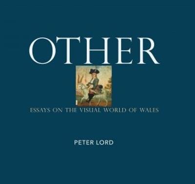 Other - Essays on the Visual World of Wales - Peter Lord - cover