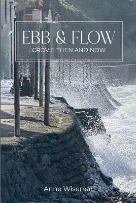 Ebb Ebb and Flow: Crovie then and now. - Anne Wiseman - cover