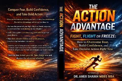 The Action Advantage: Fight, Flight or Freeze: How to Overcome Fear, Build Confidence, and Take Decisive Action Right Now - Amer Shaikh - cover