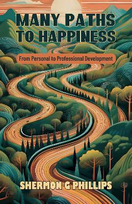 Many Paths to Happiness: From Personal to Professional Development - Shermon G Phillips - cover