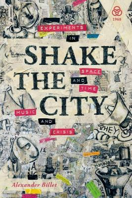 Shake the City: Experiments in Space and Time, Music and Crisis - Alexander Billet - cover