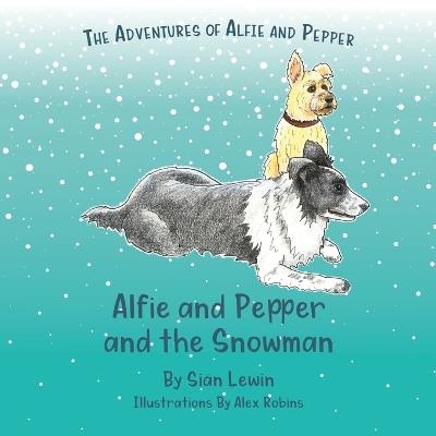 Alfie and Pepper and the Snowman - Siân Lewin - cover